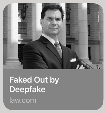 Fake out by deepfake article at the New York Law Journal by Glenn F. Hardy